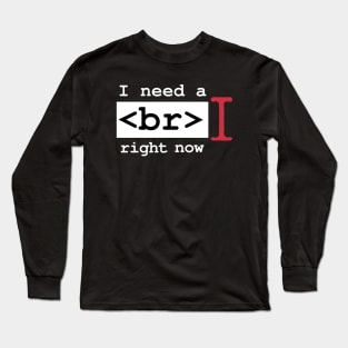 Coder Needs A Break Funny Programming Engineer Geek Exhausted Developer Software Engineering Long Sleeve T-Shirt